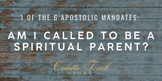 Am I Called to Be a Spiritual Parent? - 1 of the 6 Apostolic Mandates