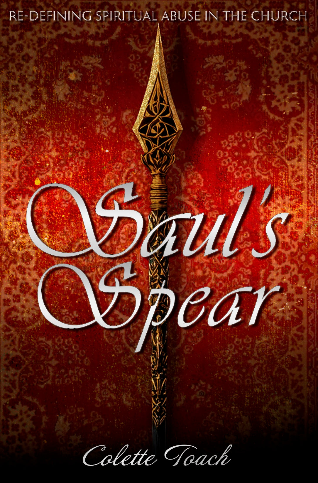 Saul’s Spear - Redefining Spiritual Abuse in the Church: Part 1
