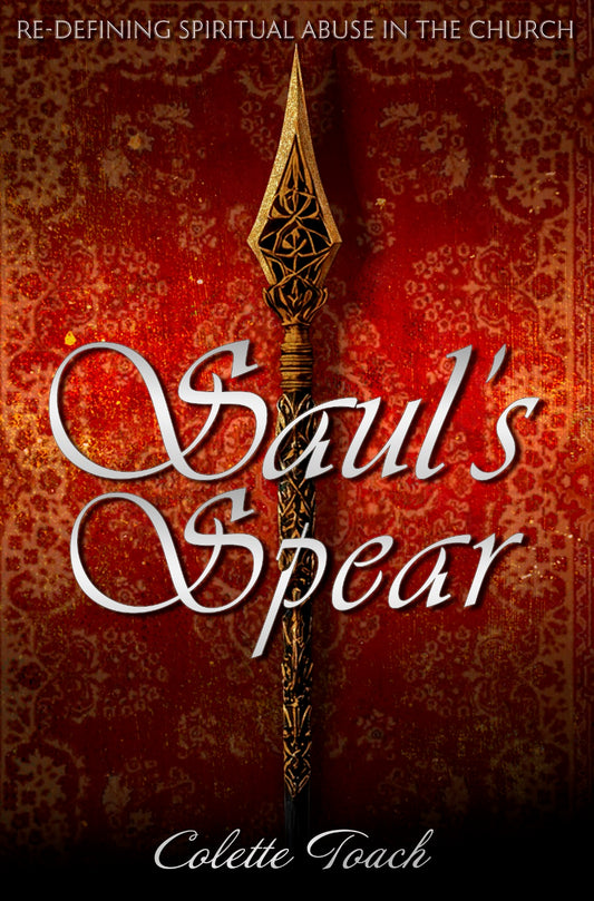 Saul’s Spear - Redefining Spiritual Abuse in the Church: Part 1
